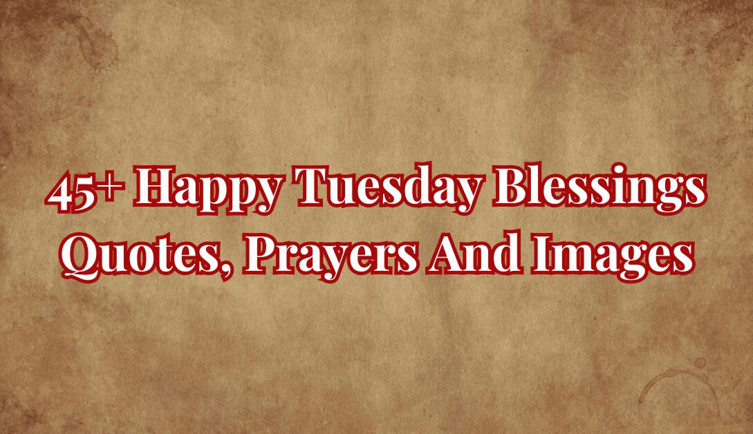 Happy Tuesday Blessings Quotes, Prayers And Images