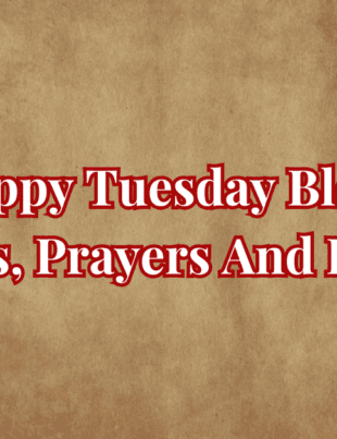 Happy Tuesday Blessings Quotes, Prayers And Images