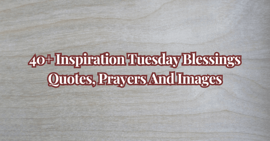 Inspiration Tuesday Blessings Quotes, Prayers And Images