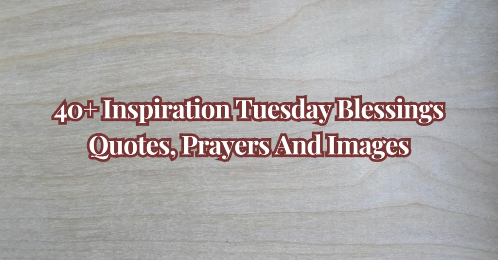 Inspiration Tuesday Blessings Quotes, Prayers And Images