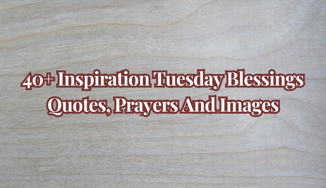 Inspiration Tuesday Blessings Quotes, Prayers And Images