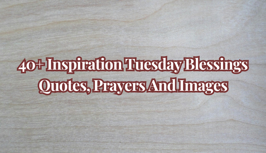 Inspiration Tuesday Blessings Quotes, Prayers And Images