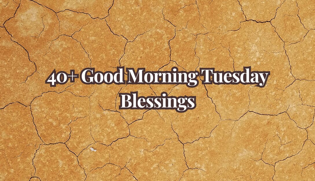 40+ Good Morning Tuesday Blessings