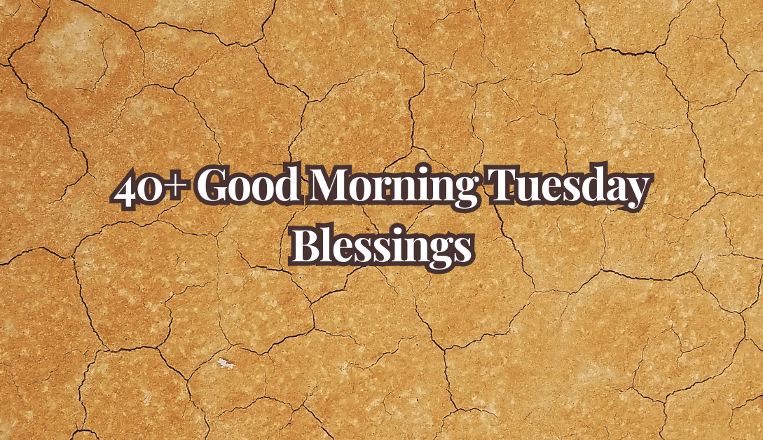 40+ Good Morning Tuesday Blessings