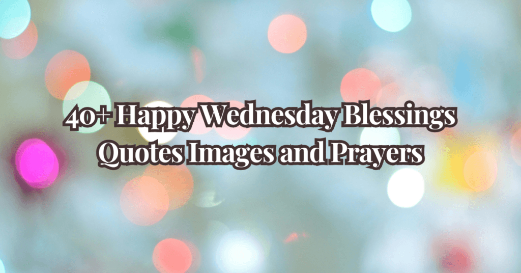 40+ Happy Wednesday Blessings Quotes Images and Prayers