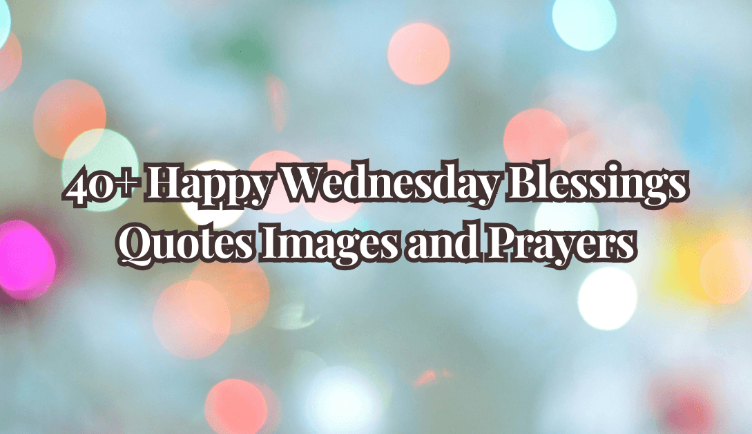 40+ Happy Wednesday Blessings Quotes Images and Prayers