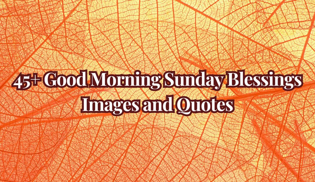 45+ Good Morning Sunday Blessings Images and Quotes