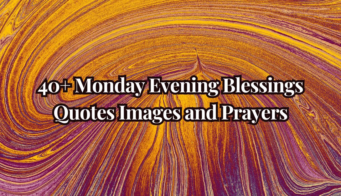 onday Evening Blessings: Your perfect mix of quotes, images & prayers to find peace, joy & end your Monday beautifully. Start your week blessed & inspired!