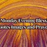 onday Evening Blessings: Your perfect mix of quotes, images & prayers to find peace, joy & end your Monday beautifully. Start your week blessed & inspired!