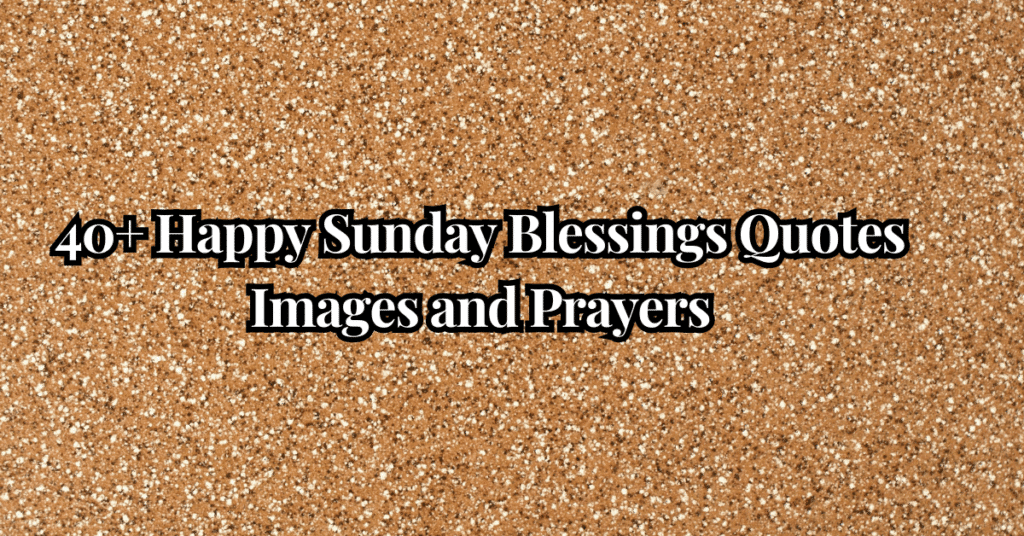 40+ Happy Sunday Blessings Quotes Images and Prayers