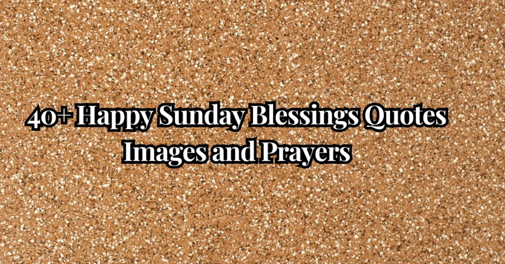 40+ Happy Sunday Blessings Quotes Images and Prayers